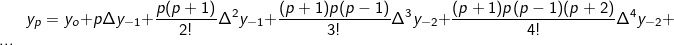 \fn_cm \small y_p=y_o+p\Delta y_{-1}+\frac{p(p+1)}{2!}\Delta^2 y_{-1}+\frac{(p+1)p(p-1)}{3!}\Delta^3 y_{-2}+\frac{(p+1)p(p-1)(p+2)}{4!}\Delta^4 y_{-2}+...